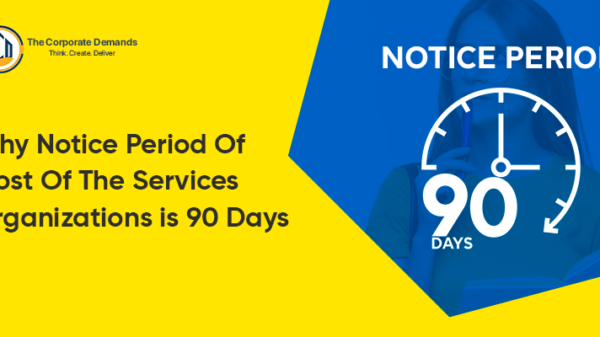 Why notice period of most services organisations is 90 days